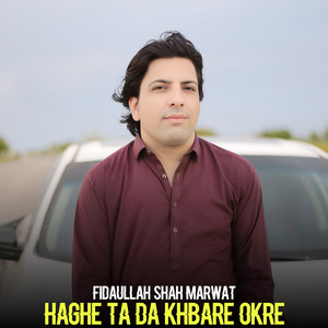 Fidaullah Shah Marwat - Haghe Ta Da Khbare Okre