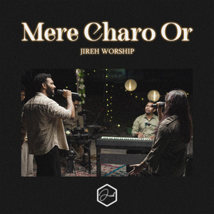 Mere Charo Or by Jireh Worship, Hanson Tagde, Rhea Judith Jash