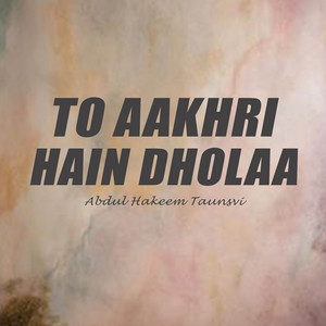 Abdul Hakeem Taunsvi - To Aakhri Hain Dholaa