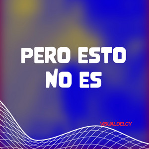 PERO ESTO NO ES by VISUAL DELCY