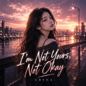 I'm Not Yours, Not Okay by CRYNA