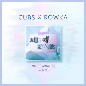 Out of Minutes - Remix by Cubs, ROWKA