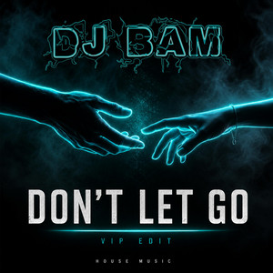 Don't Let Go - VIP Edit by DJ BAM