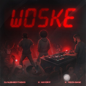 Woske (feat. Teeza Bane) by DJ Nushboy The Kid, Hayor P, Teeza Bane