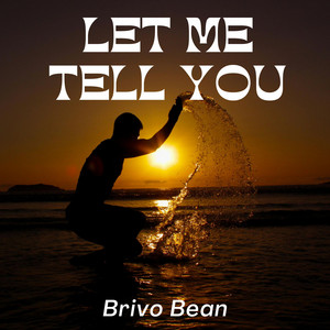 Let me tell you by Brivo Bean