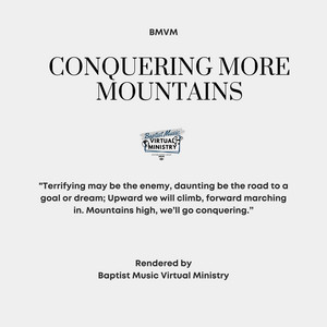 Conquering More Mountains by Baptist Music Virtual Ministry