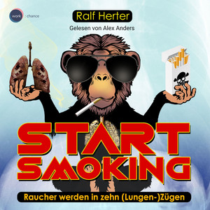 Start Smoking - Raucher werden in zehn (Lungen-)Zügen [ungekürzt]
