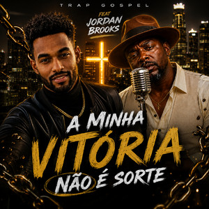 A minha vitória não é sorte by TRAP GOSPEL, Jordan Brooks
