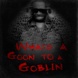 What S A Goon To A Goblin Compilation By Lil Wayne Spotify