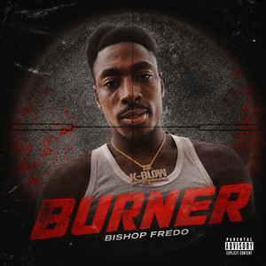 BURNER by BISHOP FREDO