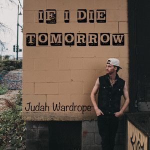 If I Die Tomorrow by Judah Wardrope