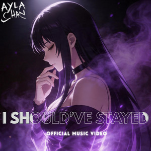 I Should've Stayed by Ayla - Chan