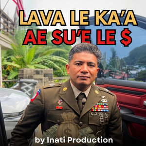 Lava le ka'a ae su'e le $ by Inati Production