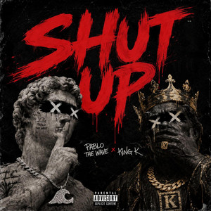 Shut Up by Pablo the Wave, King K