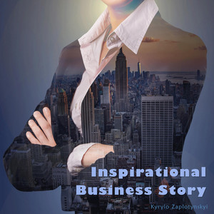 Kyrylo Zaplotynskyi — Inspirational Business Story