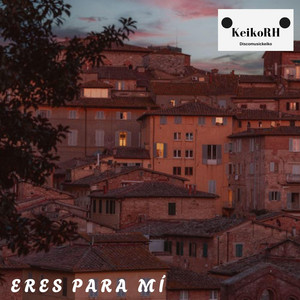Eres para Mí by KeikoRH