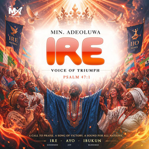 IRE (Voice of Truimph) Psalm 47:1 by MIN.ADEOLUWA