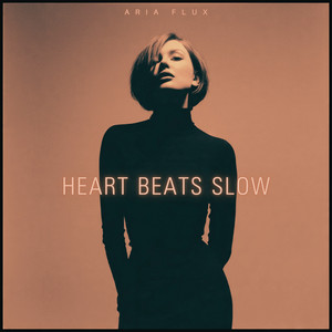 Heart Beats Slow by Aria Flux