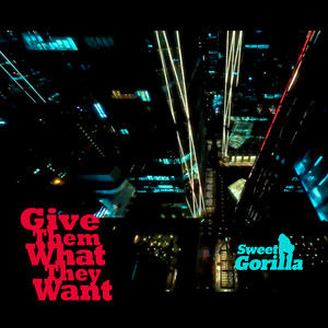Give Them what They Want - Radio Edit by Sweet Gorilla