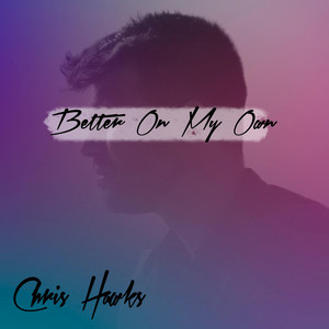 Better On My Own by Chris Hawks
