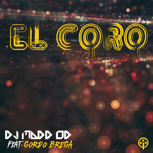 El Coro by DJ Madd Od, Gordo Brega