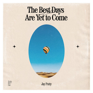 The Best Days Are Yet To Come by Jay Putty