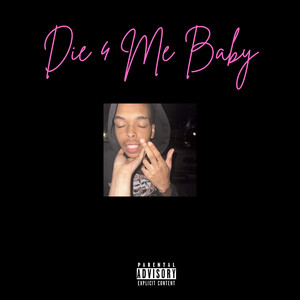 Die 4 Me Baby