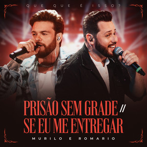 Prisão Sem Grade / Se Eu Me Entregar - Que Que É Isso?, Ao Vivo by Murilo e Romario