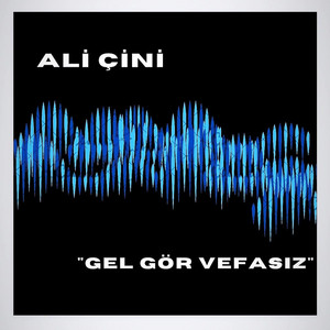 Ali Çini - Gel Gör Vefasız