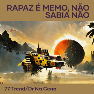77 Trend & Dr Na Cena - Rapaz É Memo, Não Sabia Não (feat. Dj Haal)
