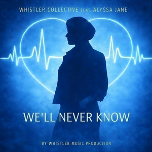 We'll Never Know by Whistler Collective, Alyssa Jane