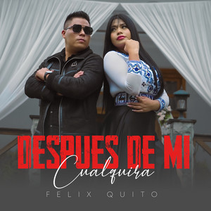 Felix Quito - Después De Mi Cualquiera