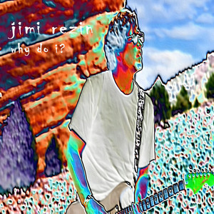 Why Do I? by Jimi Rezin