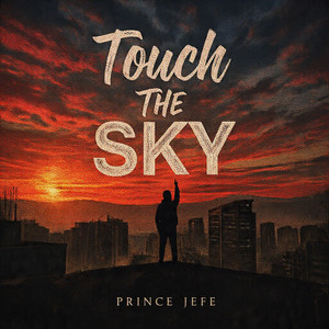Touch The Sky by Prince Jefe