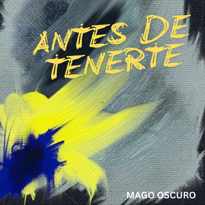 Antes de Tenerte by Mago Oscuro
