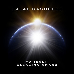 Ya Ibadi Allazina Amanu by Halal Nasheeds