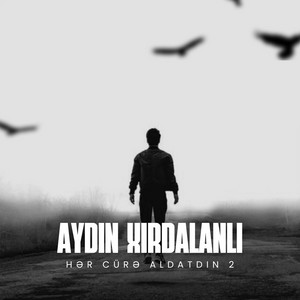 Aydın Xırdalanlı - Hər Cürə Aldatdın 2