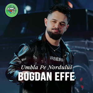 Bogdan Effe - Umbla Pe Nordului