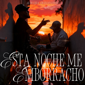 ESTA NOCHE ME EMBORRACHO by Abraham Garrido, Ak Dealer