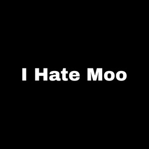 I Hate Moo by Trapstar World