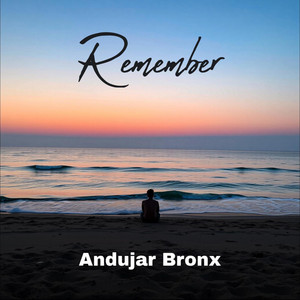 Remember by Andujar Bronx