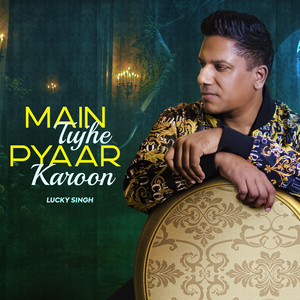 Lucky Singh - Main Tujhe Pyaar Karoon