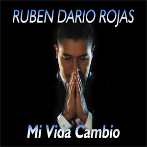 Ruben Dario Rojas - MI VIDA CAMBIO