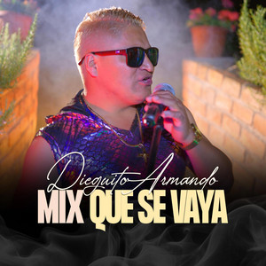 Dieguito Armando - Tu cariñoso - Mix Que Se Vaya