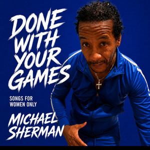 Done With Your Games by Michael Boot Sherman