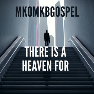 There Is A Heaven For by MKOMKBgospel