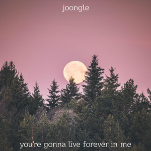 Joongle - You're Gonna Live Forever In Me