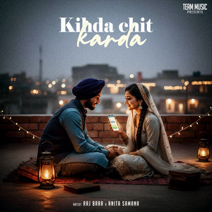Kihda chit karda by Raj Brar, Anita Samana