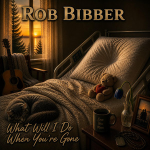 What Will I Do When You're Gone by Rob Bibber