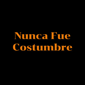 Nunca fue costumbre by Kevin Valmora